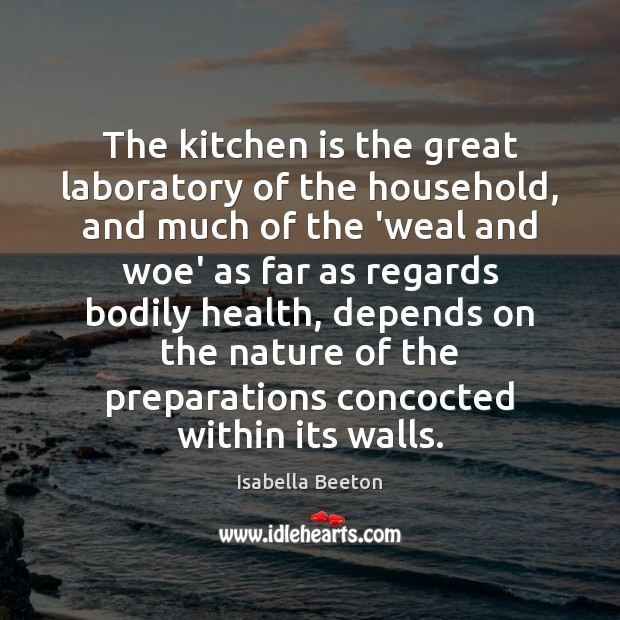 The kitchen is the great laboratory of the household, and much of Isabella Beeton Picture Quote