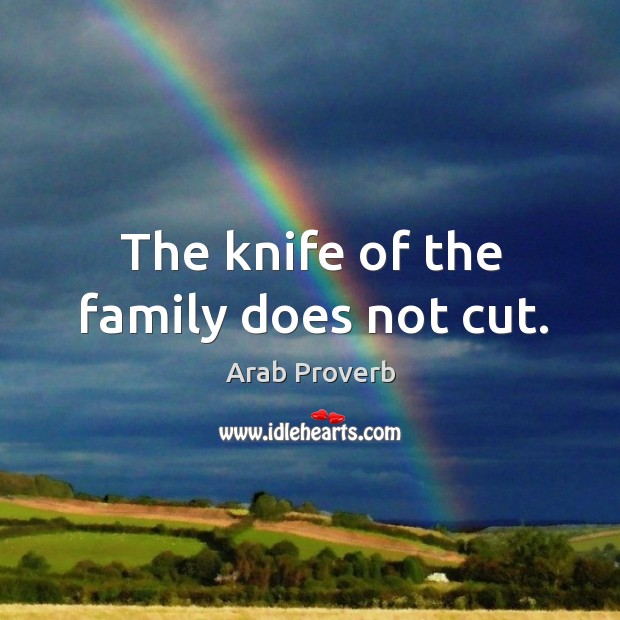 The knife of the family does not cut. Arab Proverbs Image