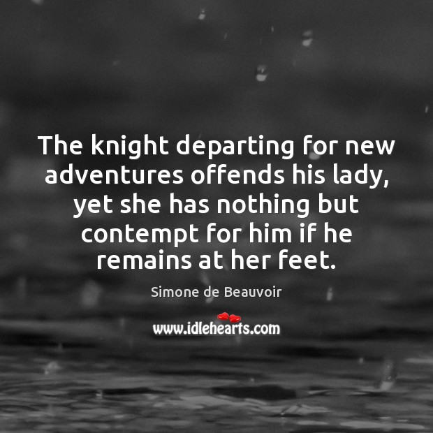 The knight departing for new adventures offends his lady, yet she has Image