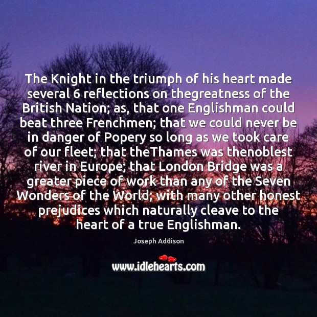 The Knight in the triumph of his heart made several 6 reflections on Joseph Addison Picture Quote
