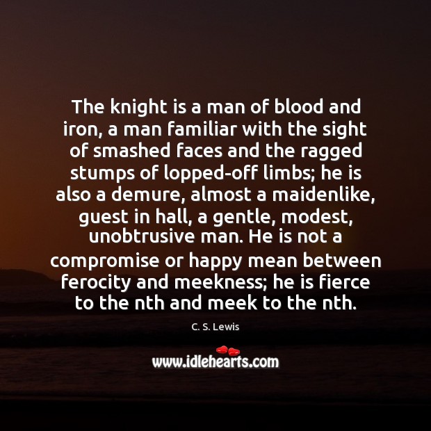 The knight is a man of blood and iron, a man familiar C. S. Lewis Picture Quote
