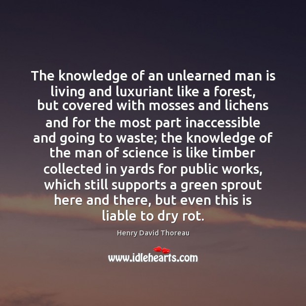 The knowledge of an unlearned man is living and luxuriant like a Science Quotes Image