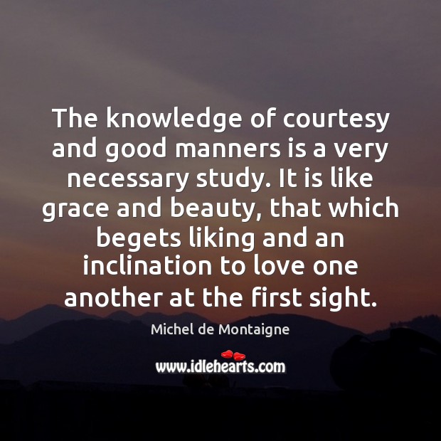 The knowledge of courtesy and good manners is a very necessary study. Image