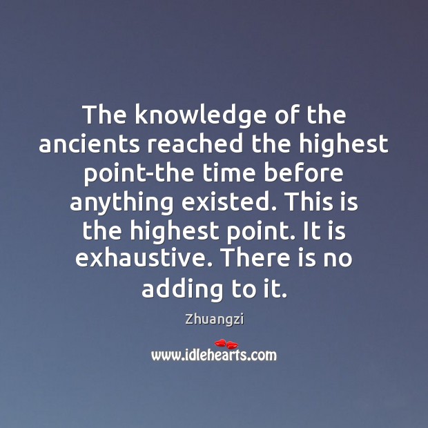 The knowledge of the ancients reached the highest point-the time before anything Zhuangzi Picture Quote