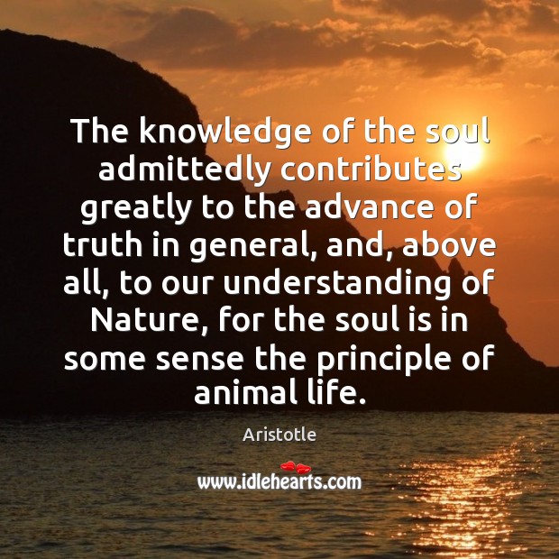 The knowledge of the soul admittedly contributes greatly to the advance of Image