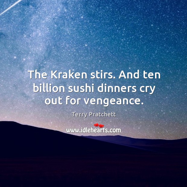 The Kraken stirs. And ten billion sushi dinners cry out for vengeance. Image