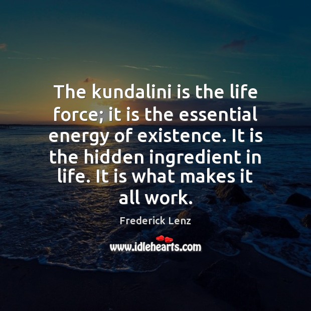 The kundalini is the life force; it is the essential energy of Hidden Quotes Image