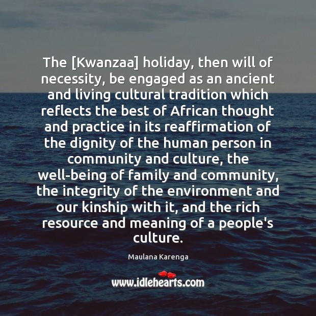 The [Kwanzaa] holiday, then will of necessity, be engaged as an ancient Image