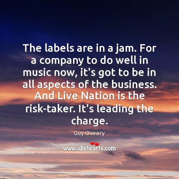 The labels are in a jam. For a company to do well Guy Oseary Picture Quote
