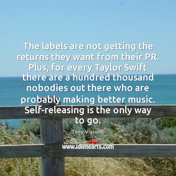 The labels are not getting the returns they want from their PR. Tony Visconti Picture Quote