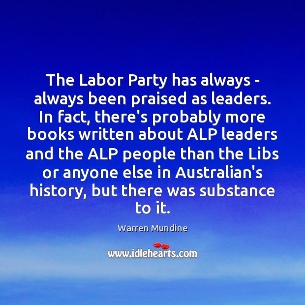 The Labor Party has always – always been praised as leaders. In Warren Mundine Picture Quote