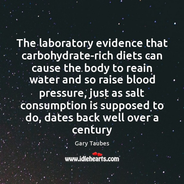 The laboratory evidence that carbohydrate-rich diets can cause the body to reain Gary Taubes Picture Quote