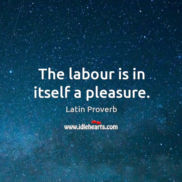 The labour is in itself a pleasure. Latin Proverbs Image