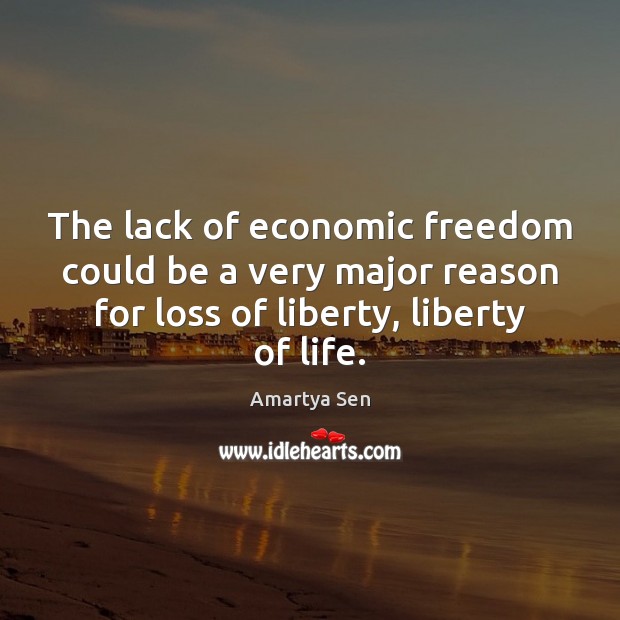 The lack of economic freedom could be a very major reason for Amartya Sen Picture Quote