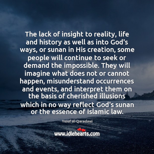 The lack of insight to reality, life and history as well as Yusuf al-Qaradawi Picture Quote
