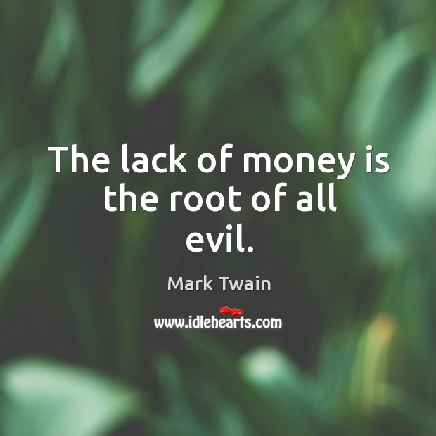 The lack of money is the root of all evil. Mark Twain Picture Quote