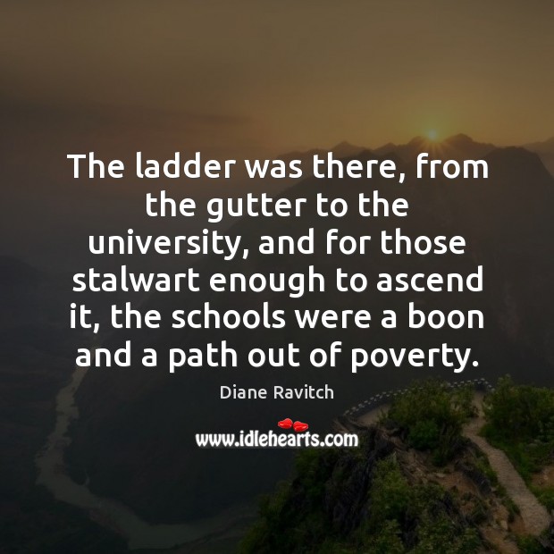The ladder was there, from the gutter to the university, and for Diane Ravitch Picture Quote