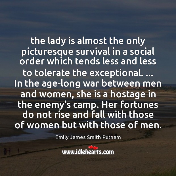 The lady is almost the only picturesque survival in a social order Emily James Smith Putnam Picture Quote
