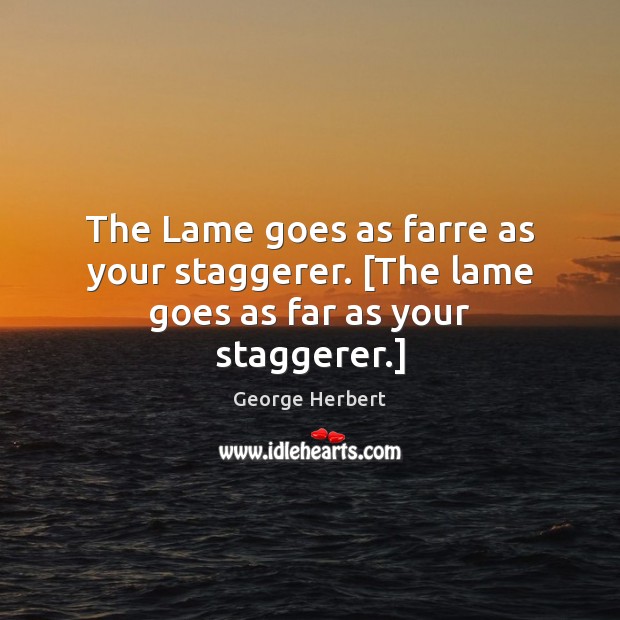 The Lame goes as farre as your staggerer. [The lame goes as far as your staggerer.] Image
