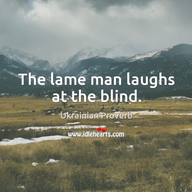 The lame man laughs at the blind. Ukrainian Proverbs Image