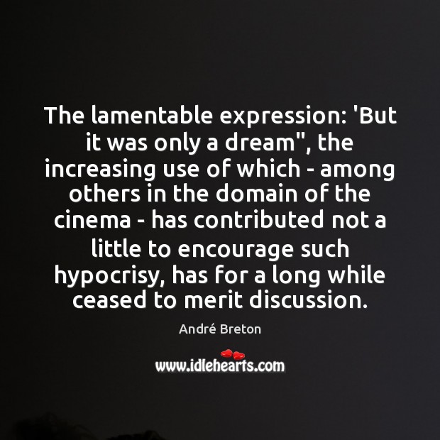 The lamentable expression: ‘But it was only a dream”, the increasing use André Breton Picture Quote