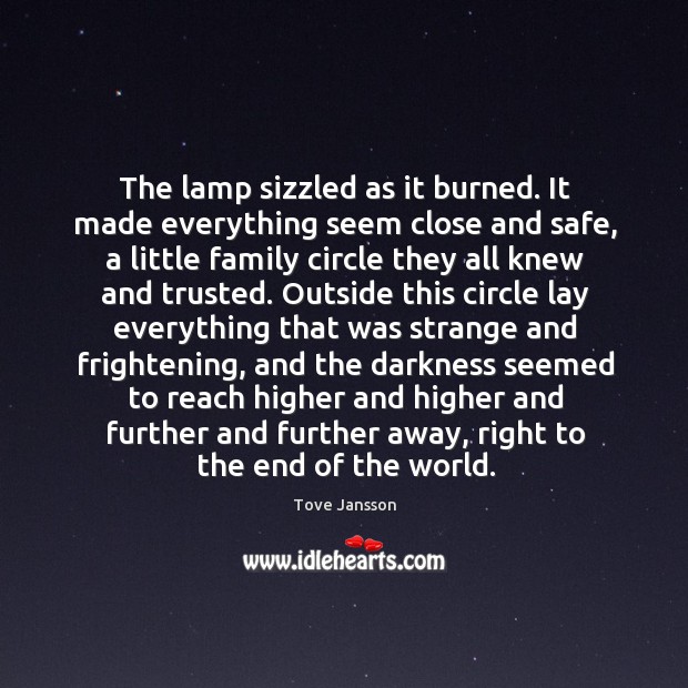 The lamp sizzled as it burned. It made everything seem close and Tove Jansson Picture Quote