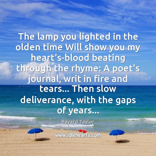 The lamp you lighted in the olden time Will show you my Bayard Taylor Picture Quote