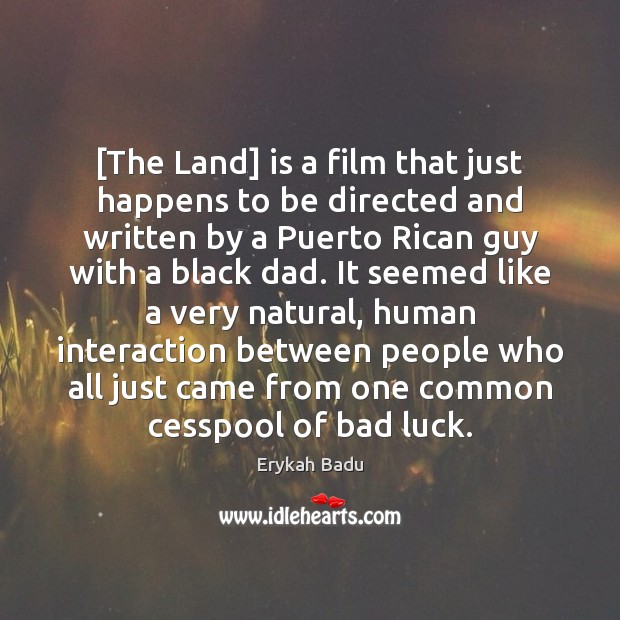 [The Land] is a film that just happens to be directed and Erykah Badu Picture Quote