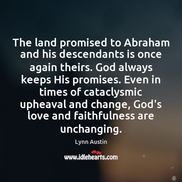 The land promised to Abraham and his descendants is once again theirs. Lynn Austin Picture Quote