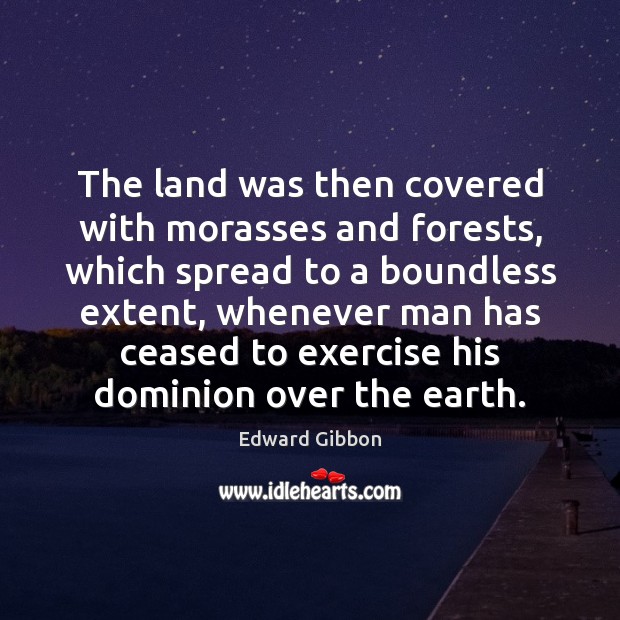 The land was then covered with morasses and forests, which spread to Exercise Quotes Image