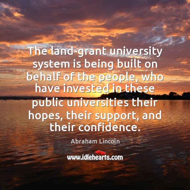 The land-grant university system is being built on behalf of the people, 