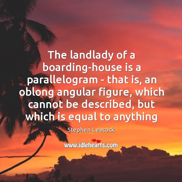 The landlady of a boarding-house is a parallelogram – that is, an 