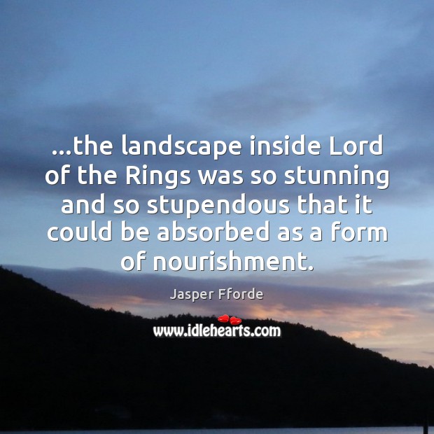 …the landscape inside Lord of the Rings was so stunning and so Jasper Fforde Picture Quote