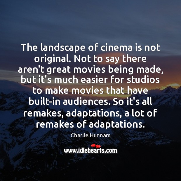 The landscape of cinema is not original. Not to say there aren’t Charlie Hunnam Picture Quote