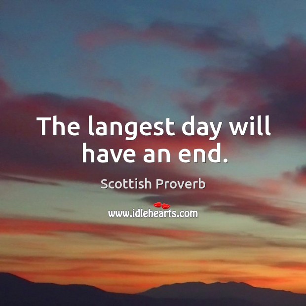 The langest day will have an end. Scottish Proverbs Image