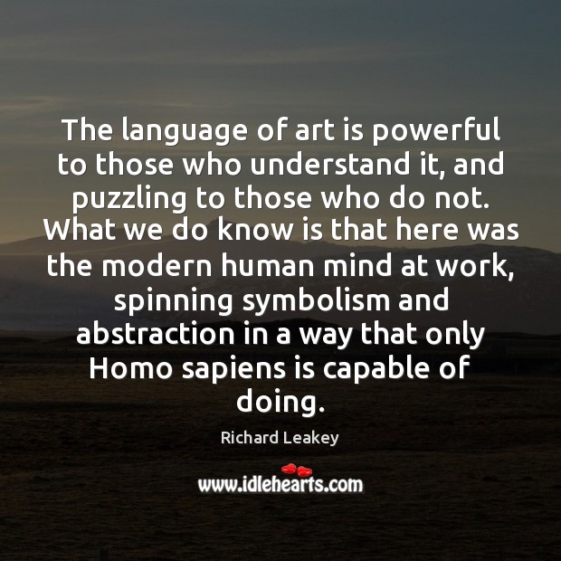 The language of art is powerful to those who understand it, and Richard Leakey Picture Quote