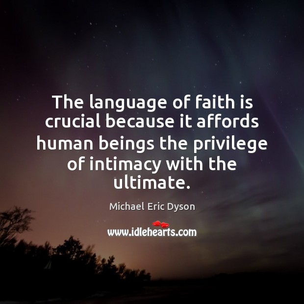 The language of faith is crucial because it affords human beings the Michael Eric Dyson Picture Quote