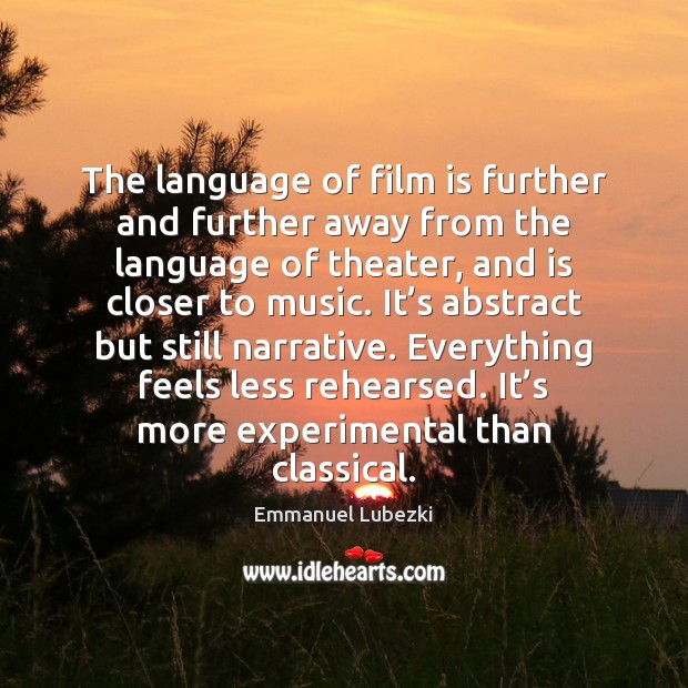 The language of film is further and further away from the language Emmanuel Lubezki Picture Quote