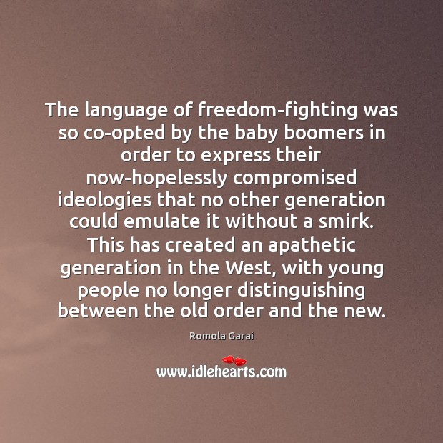 The language of freedom-fighting was so co-opted by the baby boomers in Image