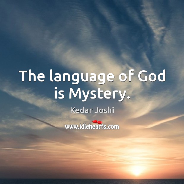 The language of God is Mystery. Kedar Joshi Picture Quote