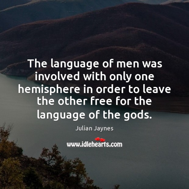 The language of men was involved with only one hemisphere in order Julian Jaynes Picture Quote