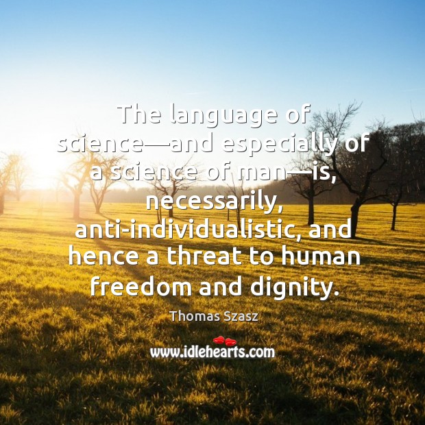 The language of science—and especially of a science of man—is, Thomas Szasz Picture Quote
