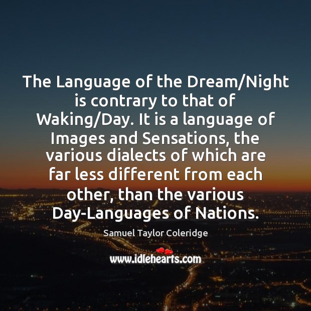 The Language of the Dream/Night is contrary to that of Waking/ Image