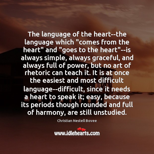 The language of the heart–the language which “comes from the heart” and “ Christian Nestell Bovee Picture Quote