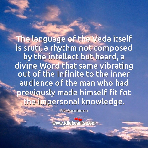 The language of the Veda itself is sruti, a rhythm not composed Image