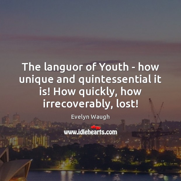 The languor of Youth – how unique and quintessential it is! How Image