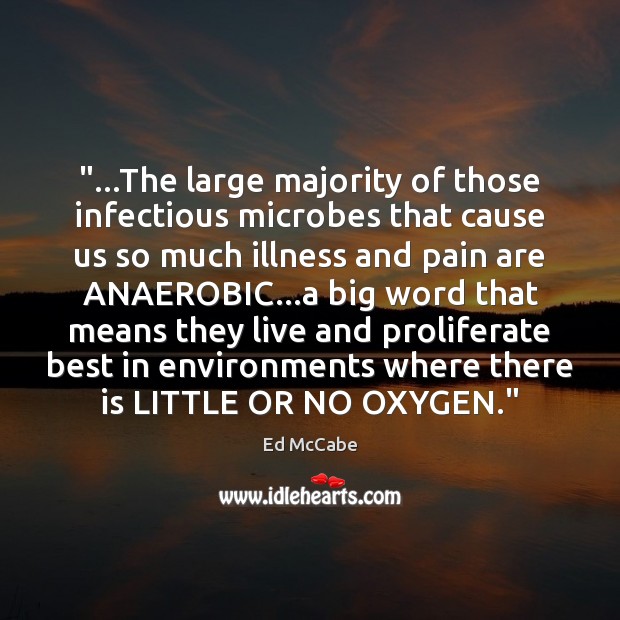 “…The large majority of those infectious microbes that cause us so much Ed McCabe Picture Quote