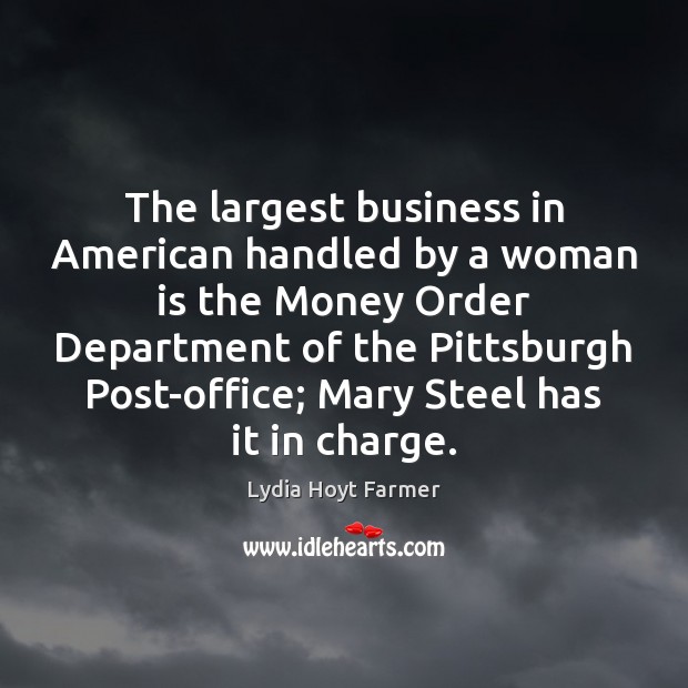 The largest business in American handled by a woman is the Money Image