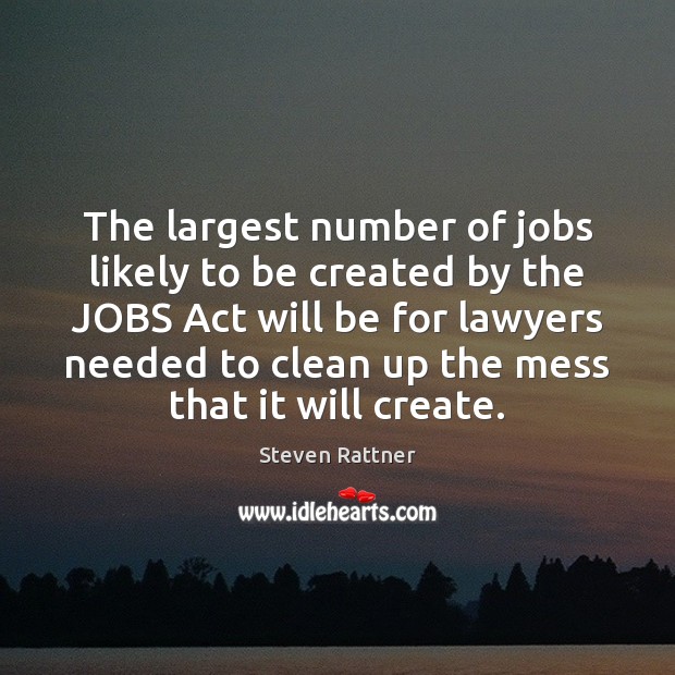 The largest number of jobs likely to be created by the JOBS Steven Rattner Picture Quote