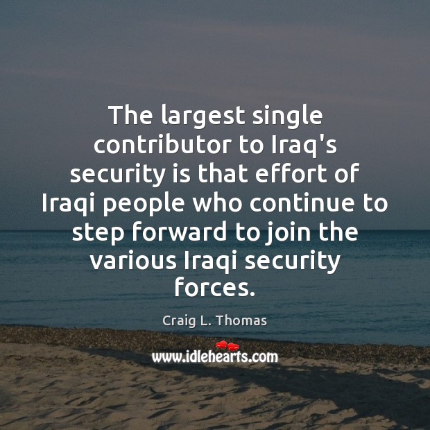 The largest single contributor to Iraq’s security is that effort of Iraqi Image